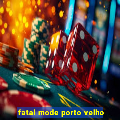 fatal mode porto velho